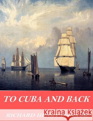 To Cuba and Back Richard Henry Dan 9781541359338 Createspace Independent Publishing Platform - książka