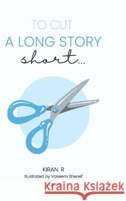 To Cut A Long Story Short... Kiran R. 9789356455993 Isekai Labs Llp - Etail - książka