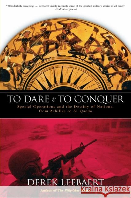 To Dare and to Conquer: Special Operations and the Destiny of Nations, from Achilles to Al Qaeda Derek Leebaert 9780316014236 Back Bay Books - książka