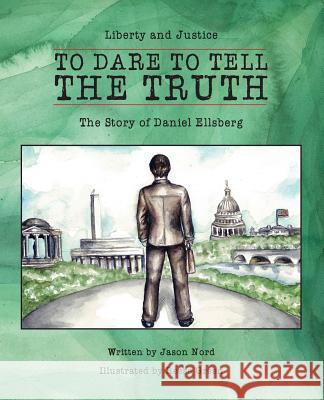 To Dare to Tell the Truth: The Story of Daniel Ellsberg Jason Nord Reese Green Lacey Losh 9780990526131 Equality Press - książka