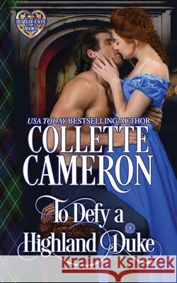 To Defy a Highland Duke: Scottish Highlander Historical Romance Collette Cameron 9781954307797 Blue Rose Romance LLC - książka