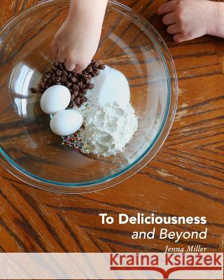 To Deliciousness and Beyond Jenna Miller 9781518475146 Blurb - książka