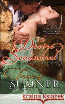 To Desire a Scoundrel: A Christmas Seduction Tracy Sumner 9781717909541 Independently Published - książka
