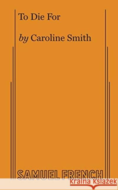 To Die For Smith, Caroline 9780573706523 Samuel French, Inc. - książka