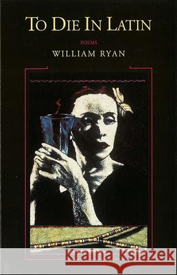 To Die in Latin: Poems William Michael Ryan 9780899240886 Lynx House Press - książka