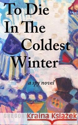 To Die In The Coldest Winter Harvey, Gregory El 9781539427384 Createspace Independent Publishing Platform - książka