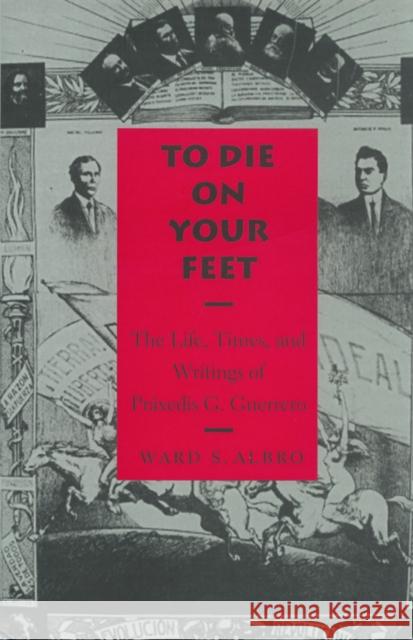 To Die on Your Feet: The Life, Times and Writing of Práxedis Guerrero Albro, Ward S. 9780875651637 Texas Christian University Press - książka