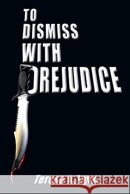 To Dismiss with Prejudice Teresa A. Lynn 9780759651203 Authorhouse - książka