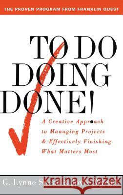 To Do Doing Done: A Creative Approach to Managing Projects and Effectively Finishing What Matters Most Lynne G. Snead G. Lynne Snead Joyce Wycoff 9780684818870 Fireside Books - książka