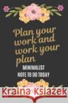 To Do Today: Plan Your Work and Work Your Plan 100 days: A Minimalist Note To Do Today with beautiful floral black cover Asmaya Ashgard 9781708562090 Independently Published