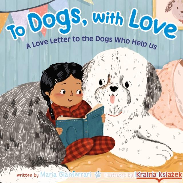 To Dogs, with Love: A Love Letter to the Dogs Who Help Us Maria Gianferrari Ishaa Lobo 9781250244949 Roaring Brook Press - książka