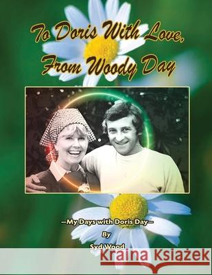 To Doris with Love, From Woody Day My Days with Doris Day Syd Wood 9781629338736 BearManor Media - książka