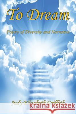 To Dream - Poetry of Diversity and Narrative Judy Elizabeth Griffith 9781608625345 E-Booktime, LLC - książka