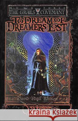 To Dream of Dreamers Lost: Book 3 of the Grails Covenant Trilogy David Niall Wilson 9781949914023 Mystique Press - książka