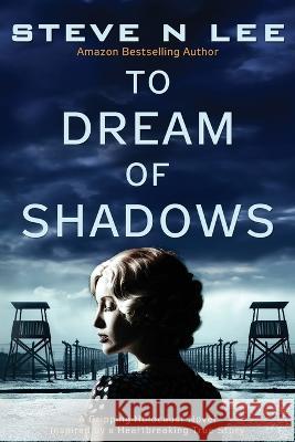 To Dream of Shadows: A Gripping Holocaust Novel Inspired by a Heartbreaking True Story Steve N. Lee 9781914292187 Blue Zoo - książka