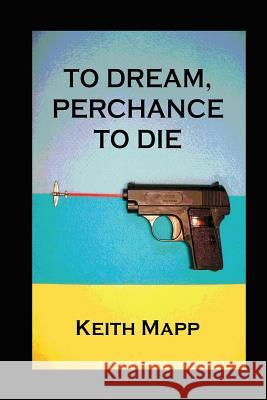 To Dream, Perchance To Die Mapp, Keith 9781477592755 Createspace - książka