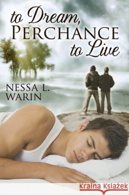 To Dream, Perchance to Live Nessa L. Warin 9781613727614 Dreamspinner Press - książka