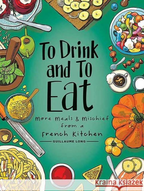To Drink and to Eat Vol. 2: More Meals and Mischief from a French Kitchen Guillaume Long Sylvia Grove 9781620108550 Oni Press,US - książka