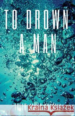 To Drown a Man Tyler James Russell 9781950730476 Unsolicited Press - książka