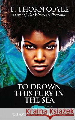 To Drown This Fury in the Sea T Thorn Coyle   9781946476357 Pf Publishing - książka