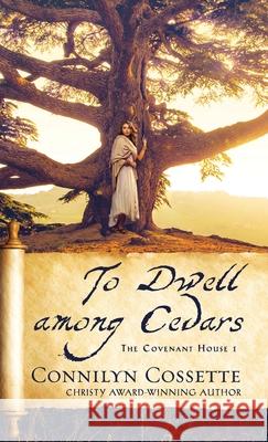To Dwell among Cedars Cossette, Connilyn 9780764237881 Bethany House Publishers - książka