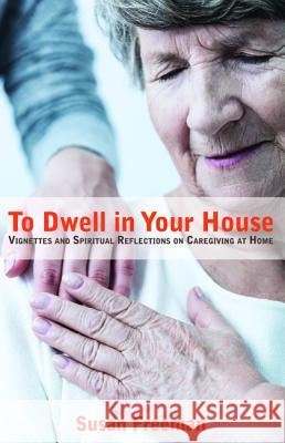 To Dwell in Your House Susan Freeman 9781532632433 Resource Publications (CA) - książka