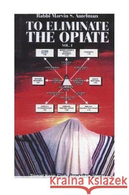 To Eliminate the Opiate: Vol. 1 Marvin S Antelman 9781717749512 Independently Published - książka