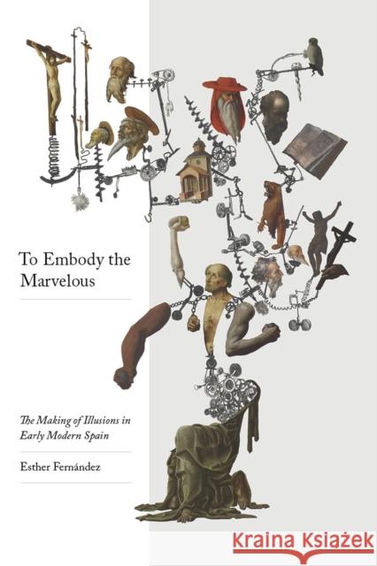 To Embody the Marvelous: The Making of Illusions in Early Modern Spain Fern 9780826501806 Vanderbilt University Press - książka
