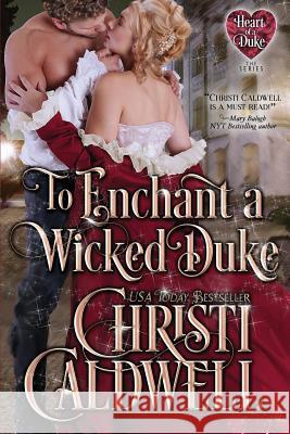 To Enchant a Wicked Duke Christi Caldwell 9781983843563 Createspace Independent Publishing Platform - książka