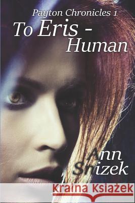 To Eris - Human: Payton Chronicles Book 1 Ann Snizek Snow Flower Publishing 9781482351415 Createspace - książka