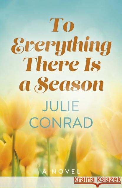 To Everything There Is a Season: A Novel Julie Conrad 9781803418193 Collective Ink - książka
