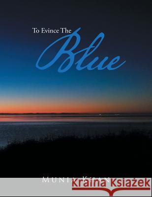 To Evince the Blue Munia Khan 9781499026856 Xlibris Corporation - książka