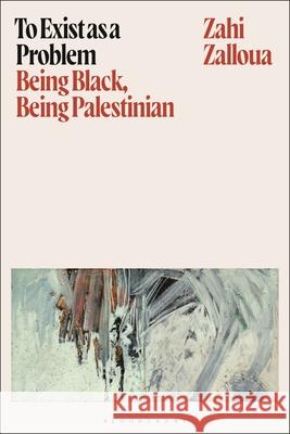 To Exist as a Problem: Being Black, Being Palestinian Zahi Zalloua 9781350559028 Bloomsbury Academic - książka