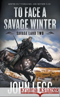 To Face A Savage Winter John Legg 9781639774456 Wolfpack Publishing LLC - książka