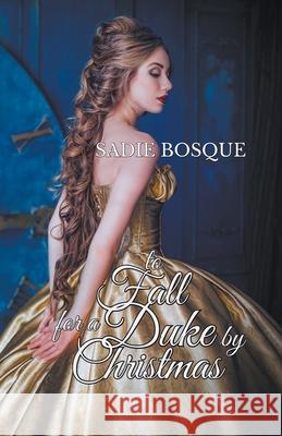 To Fall for a Duke by Christmas Sadie Bosque 9781393568988 Sadie Bosque - książka