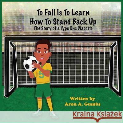 To Fall Is To Learn How To Stand Back Up Aron A. Gumbs Mandy Morreale Brandy Roy 9781087874135 Indy Pub - książka