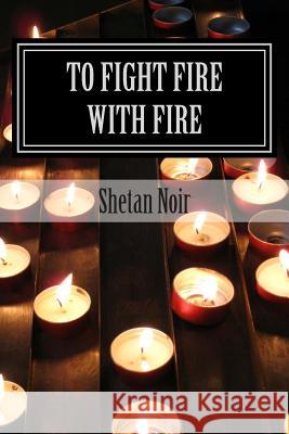 To fight fire with fire: Protection magic Noir, Shetan 9781481993388 Createspace - książka