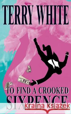 To Find A Crooked Sixpence White, Terry 9781785078712 New Generation Publishing - książka