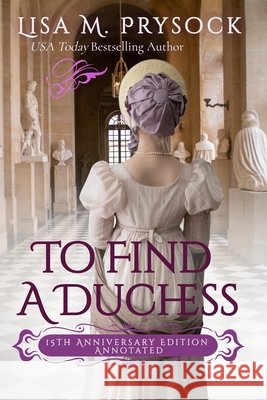 To Find a Duchess: 15th Anniversary Edition, Annotated Prysock, Lisa M., Prysock, Lisa 9798248602735 Independently Published - książka