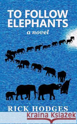 To Follow Elephants Rick Hodges 9781925856132 Stormbird Press - książka