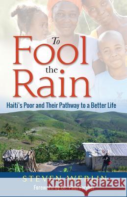 To Fool the Rain: Haiti's Poor and their Pathway to a Better Life Werlin, Steven 9780997363319 Ti Koze Press - książka