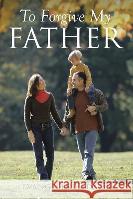 To Forgive My Father Evangeline Adams 9781499072488 Xlibris Corporation - książka