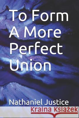 To Form a More Perfect Union Nathaniel Justice 9781793090690 Independently Published - książka