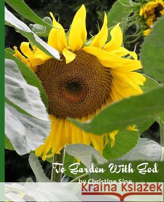 To Garden With God Sine, Christine 9781456367084 Createspace - książka