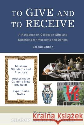 To Give and to Receive: A Handbook on Collection Gifts and Donations for Museums and Donors Sharon Smith Theobald 9781538128848 American Alliance of Museums - książka