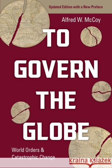 To Govern the Globe: World Orders and Catastrophic Change Alfred McCoy 9781642599213 Haymarket Books - książka