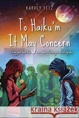 To Haiku'm It May Concern: Living Your Best Life Even When Mecury Is In Retrograde Harvey Fitz 9781733366540 Great Publishing Company LLC - książka