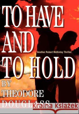 To Have and To Hold Theodore D. Douglass 9780595656554 iUniverse - książka