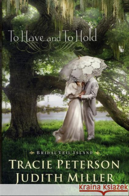 To Have and to Hold Peterson, Tracie 9780764208867 Bethany House Publishers - książka