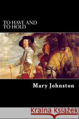 To Have and to Hold Mary Johnston Alex Struik 9781481266451 Createspace - książka